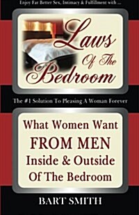 Laws of the Bedroom: What Women Want from Men Inside & Outside of the Bedroom (Paperback)