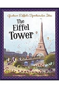 Gustave Eiffels Spectacular Idea: The Eiffel Tower (Hardcover)