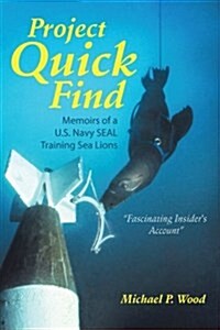 Project Quick Find: Memoirs of A U.S. Navy Seal Training Sea Lions (Paperback)