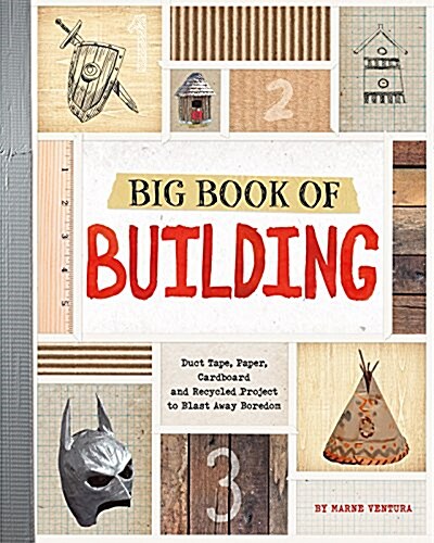 Big Book of Building: Duct Tape, Paper, Cardboard, and Recycled Projects to Blast Away Boredom (Paperback)