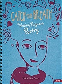 Catch Your Breath: Writing Poignant Poetry (Hardcover)