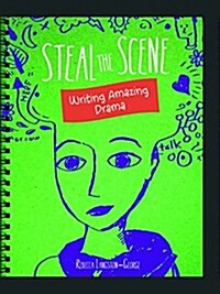 Steal the Scene: Writing Amazing Drama (Paperback)