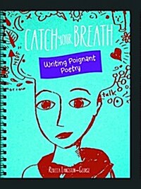 Catch Your Breath: Writing Poignant Poetry (Paperback)