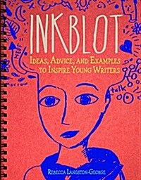 Inkblot: Ideas, Advice, and Examples to Inspire Young Writers (Paperback)
