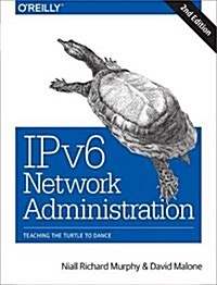 Ipv6 Network Administration: Teaching the Turtle to Dance (Paperback, 2)