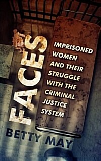 Faces: Imprisoned Women and Their Struggle with the Criminal Justice System (Paperback)