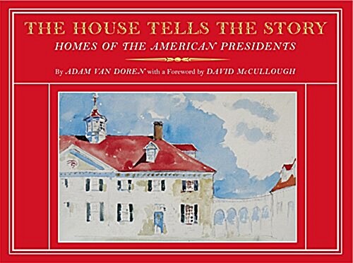 The House Tells the Story: Homes of the American Presidents (Hardcover)