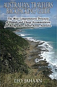 Australian Travelers Backpacking Guide: The Most Comprehensive Directory of Hostels and Cheap Accommodation for Backpackers Travel Across Australia (Paperback)