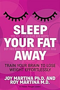 Sleep Your Fat Away: Train Your Brain to Lose Weight Effortlessly (Paperback)