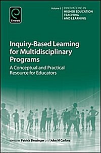 Inquiry-Based Learning for Multidisciplinary Programs : A Conceptual and Practical Resource for Educators (Hardcover)