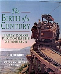 The Birth of a Century: Early Color Photographs of America (Hardcover)