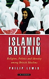 Islamic Britain : Religion, Politics and Identity Among British Muslims (Paperback)