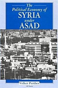 The Political Economy of Syria Under Asad (Hardcover)
