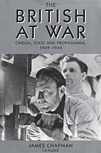 The British at War: Cinema, State and Propaganda, 1939-1945 (Hardcover)