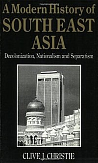 A Modern History of Southeast Asia : Decolonization, Nationalism and Separatism (Paperback)