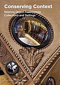 Conserving Context: Relating Object Treatment to Collections and Settings (Paperback)