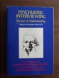 Psychiatric Interviewing: The Art of Understanding (Hardcover)