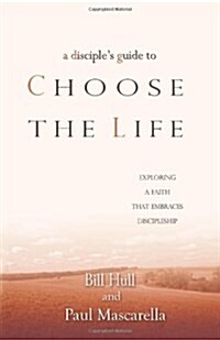 A Disciples Guide to Choose the Life: Exploring a Faith that Embraces Discipleship (Paperback)