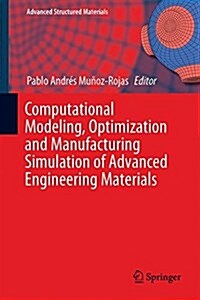 Computational Modeling, Optimization and Manufacturing Simulation of Advanced Engineering Materials (Hardcover, 2016)