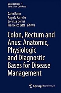 Colon, Rectum and Anus: Anatomic, Physiologic and Diagnostic Bases for Disease Management (Hardcover, 2017)