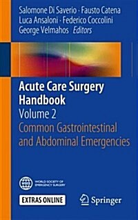 Acute Care Surgery Handbook: Volume 2 Common Gastrointestinal and Abdominal Emergencies (Paperback, 2016)