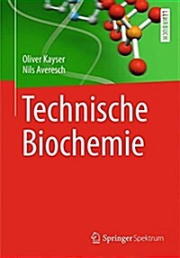 Technische Biochemie: Die Biochemie Und Industrielle Nutzung Von Naturstoffen (Paperback, 2015)