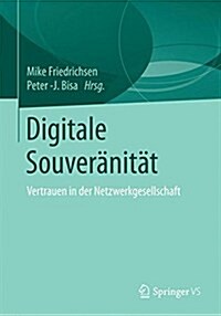 Digitale Souver?it?: Vertrauen in Der Netzwerkgesellschaft (Paperback, 1. Aufl. 2016)