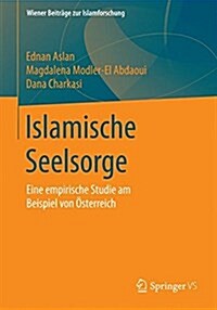 Islamische Seelsorge: Eine Empirische Studie Am Beispiel Von ?terreich (Paperback, 2015)