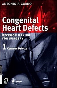 Congenital Heart Defects. Decision Making for Cardiac Surgery - Volume Package: Volume 1: Common Defects. Volume 2: Less Common Defects (Hardcover)
