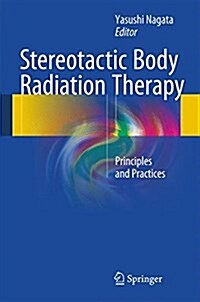 Stereotactic Body Radiation Therapy: Principles and Practices (Hardcover, 2015)