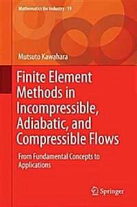 Finite Element Methods in Incompressible, Adiabatic, and Compressible Flows: From Fundamental Concepts to Applications (Hardcover, 2016)