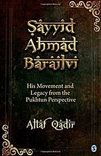 Sayyid Ahmad Barailvi: His Movement and Legacy from the Pukhtun Perspective (Hardcover)