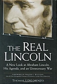 The Real Lincoln: A New Look at  Abraham Lincoln, His Agenda, and an Unnecessary War (Hardcover, 0)