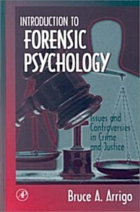 Introduction to Forensic Psychology: Issues and Controversies in Crime and Justice (Hardcover, 1st)