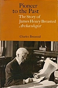 Pioneer to the Past the Story of James Henry Breasted, Archaeologist (Paperback, New edition)