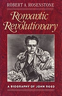 Romantic Revolutionary: A Biography of John Reed (Paperback, Reprint)