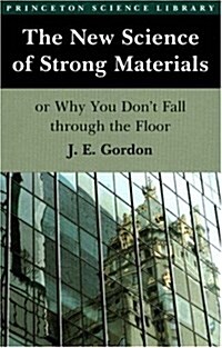 The New Science of Strong Materials or Why You Dont Fall Through the Floor (Paperback, Reissue)