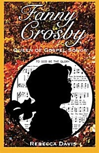 Fanny Crosby: Queen of Gospel Songs (Paperback)