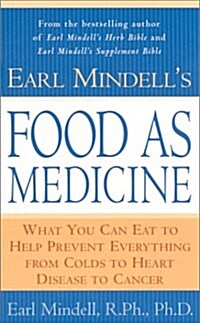 Earl Mindells Food as Medicine: What You Can Eat to Help Prevent Everything from Colds to Heart Disease to Cancer (Mass Market Paperback, Reprint)