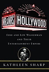 Mr. and Mrs. Hollywood: Edie and Lew Wasserman and Their Entertainment Empire (Hardcover, First Edition)