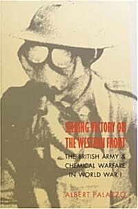 Seeking Victory on the Western Front: The British Army and Chemical Warfare in World War I (Paperback, 1st Printing)