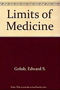 The Limits of Medicine: How Science Shapes Our Hope for the Cure (Hardcover, 1)
