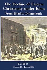 The Decline of Eastern Christianity Under Islam : From Jihad to Dhimmitude : Seventh-Twentieth Century (Hardcover)