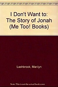 I Dont Want to: The Story of Jonah (Me Too! Books) (Hardcover)