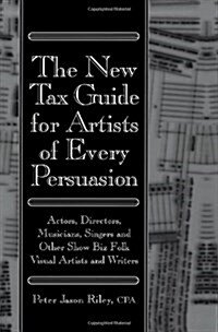 The New Tax Guide for Artists of Every Persuasion: Actors, Directors, Musicians, Singers, and Other Show Biz Folks (Paperback, 1st ed)