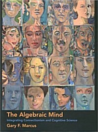 The Algebraic Mind: Integrating Connectionism and Cognitive Science (Learning, Development, and Conceptual Change) (Hardcover, 0)