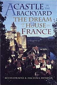 A Castle in the Backyard: The Dream at a House in France (Hardcover)