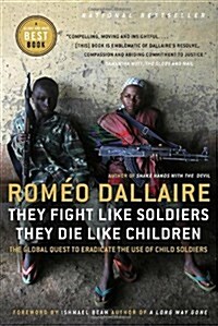 They Fight Like Soldiers, They Die Like Children: The Global Quest to Eradicate the Use of Child Soldiers (Paperback, Deckle Edge)