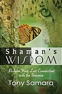 Shamans Wisdom - Reclaim Your Lost Connection with the Universe (Paperback, 3, Revised)