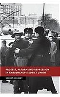 Protest, Reform and Repression in Khrushchevs Soviet Union (Paperback)